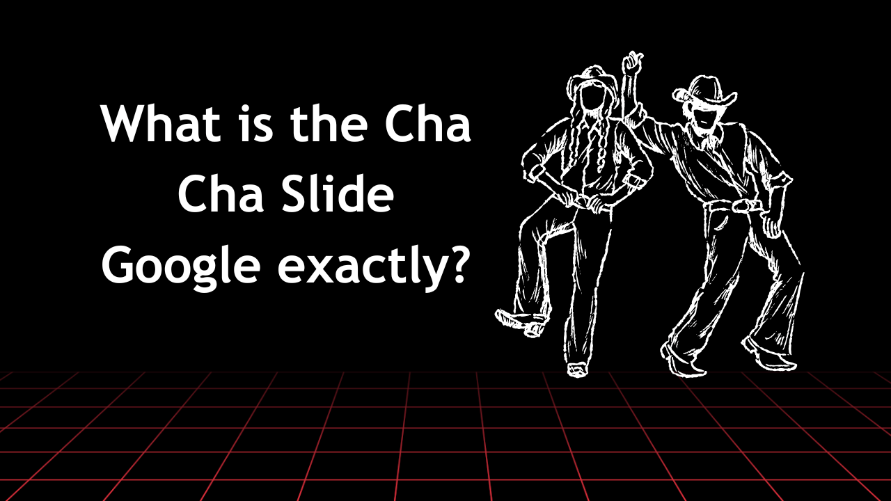 https://clickosaga.com/what-is-the-cha-cha-slide-google-exactly/