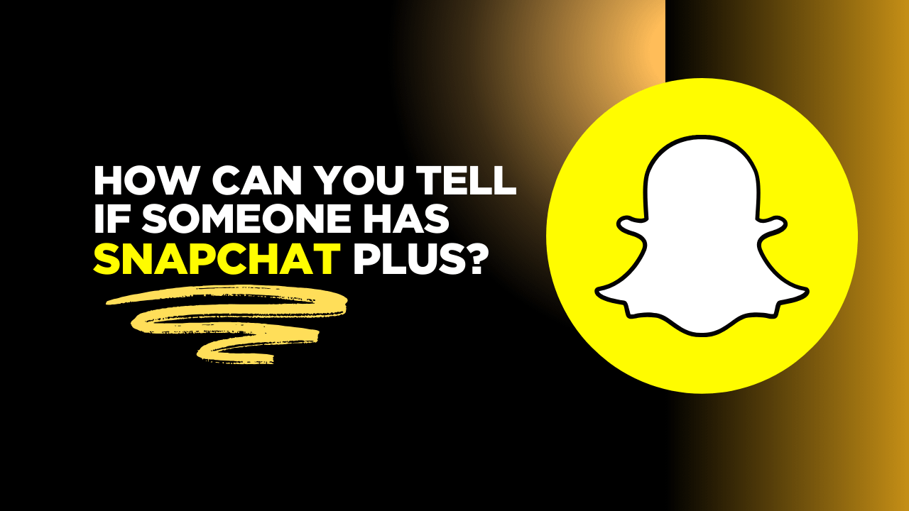 How Can You Tell If Someone Has Snapchat Plus?