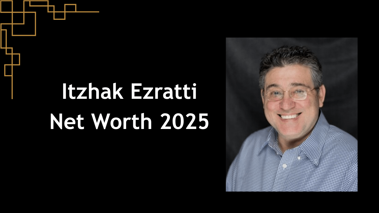 Itzhak Ezratti Net Worth 2025